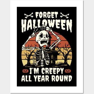 Forget Halloween I'm Creepy All Year Round Posters and Art